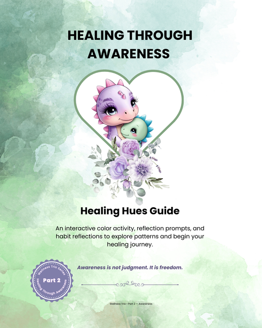 Cover of “Healing Through Awareness: Healing Hues Guide” (Part 2 of the Wellness Trio Series). Features a pastel green watercolor background with Mommy-Saurus holding Baby-Saurus inside a heart frame surrounded by purple flowers. Includes subtitle text describing the guide as an interactive color activity with reflection prompts and habit reflections, and the affirmation “Awareness is not judgment. It is freedom.”